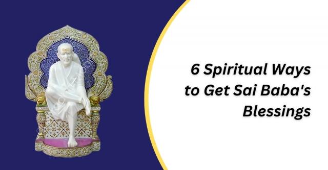 6 Spiritual Ways To Get Sai Baba's Blessings